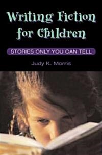 Writing Fiction for Children: Stories Only You Can Tell (Hardcover)