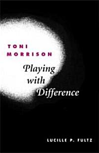 Toni Morrison: Playing with Difference (Hardcover)