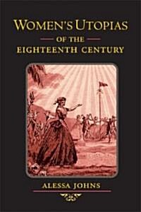 Womens Utopias of the Eighteenth Century (Hardcover)