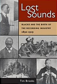 Lost Sounds: Blacks and the Birth of the Recording Industry, 1890-1919 (Hardcover)