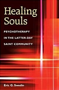 Healing Souls: Psychotherapy in the Latter-Day Saint Community (Hardcover)