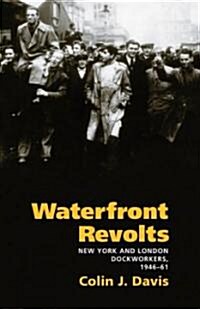 Waterfront Revolts: New York and London Dockworkers, 1946-61 (Hardcover)