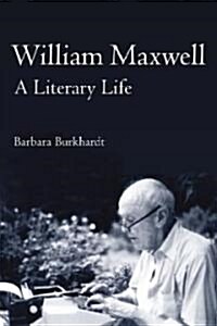 William Maxwell: A Literary Life (Hardcover)