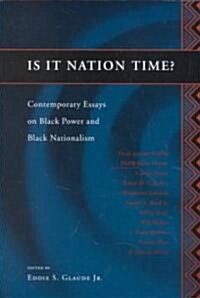 Is It Nation Time?: Contemporary Essays on Black Power and Black Nationalism (Paperback)