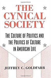 The Cynical Society: The Culture of Politics and the Politics of Culture in American Life (Paperback)