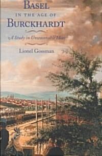 Basel in the Age of Burckhardt: A Study in Unseasonable Ideas (Hardcover, 2)