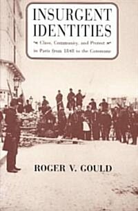 Insurgent Identities: Class, Community, and Protest in Paris from 1848 to the Commune (Paperback, 2)