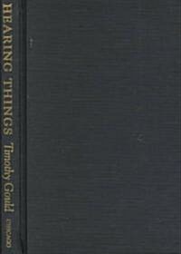 Hearing Things: Voice and Method in the Writing of Stanley Cavell (Hardcover)