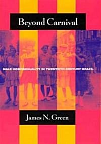 Beyond Carnival: Male Homosexuality in Twentieth-Century Brazil (Hardcover, 2)