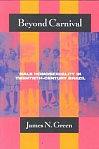 Beyond Carnival: Male Homosexuality in Twentieth-Century Brazil (Paperback, Revised)