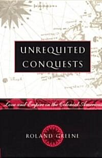 Unrequited Conquests: Love and Empire in the Colonial Americas (Paperback)
