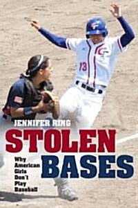 Stolen Bases: Why American Girls Dont Play Baseball (Hardcover)