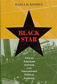 Black Star: African American Activism in the International Political Economy (Hardcover)