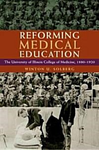 Reforming Medical Education: The University of Illinois College of Medicine, 1880-1920 (Hardcover)