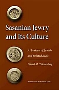 Sasanian Jewry and Its Culture: A Lexicon of Jewish and Related Seals (Hardcover)
