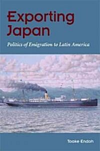 Exporting Japan: Politics of Emigration to Latin America (Hardcover)