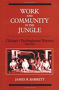 Work and Community in the Jungle: Chicagos Packinghouse Workers, 1894-1922 (Paperback)