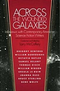 Across the Wounded Galaxies Interviews with Contemporary American Science Fiction Writers (Paperback)
