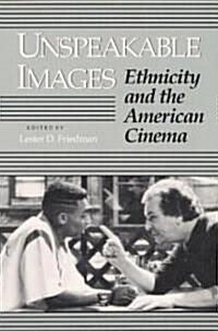 Unspeakable Images: Ethnicity and the American Cinema (Paperback)