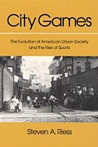 City Games: The Evolution of American Urban Society and the Rise of Sports (Paperback)