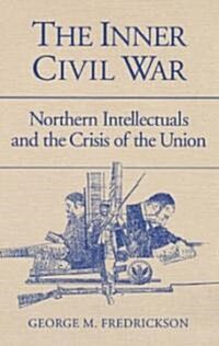 The Inner Civil War: Northern Intellectuals and the Crisis of the Union (Paperback)