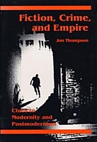 Fiction, Crime, and Empire: Clues to Modernity and Postmodernism (Paperback)