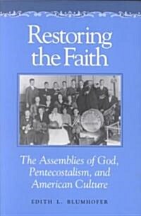 Restoring the Faith: The Assemblies of God, Pentecostalism, and American Culture (Paperback)