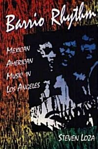 Barrio Rhythm: Mexican American Music in Los Angeles (Paperback)