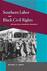 Southern Labor and Black Civil Rights: Organizing Memphis Workers (Paperback)
