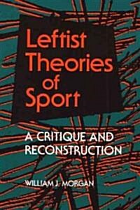 Leftist Theories of Sport: A Critique and Reconstruction (Paperback)