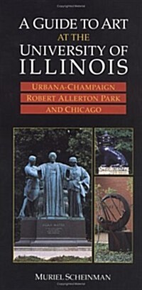 A Guide to Art at the University of Illinois: Urbana-Champaign, Robert Allerton Park, and Chicago (Paperback)