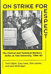 On Strike for Respect: The Clerical and Technical Workers Strike at Yale University, 1984-85 (Paperback)