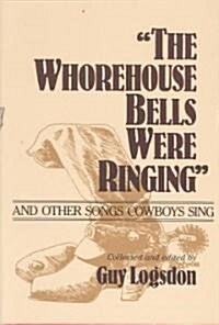 The Whorehouse Bells Were Ringing and Other Songs Cowboys Sing (Paperback)