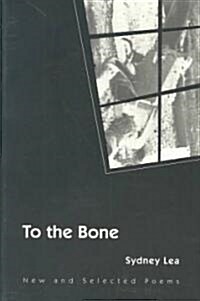 To the Bone: New and Selected Poems (Paperback)