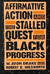 Affirmative Action and the Stalled Quest for Black Progress (Paperback)