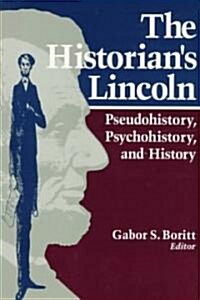 The Historians Lincoln: Pseudohistory, Psychohistory, and History (Paperback)