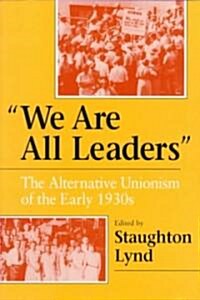 We Are All Leaders: The Alternative Unionism of the Early 1930s (Paperback)