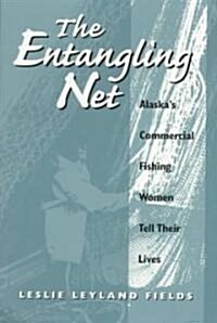 The Entangling Net Alaskas Commercial Fishing Women Tell Their Lives (Paperback)