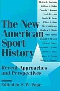 The New American Sport History: Recent Approaches and Perspectives (Paperback)