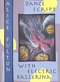 Dance Script with Electric Ballarina: Poems (Paperback, Univ of Illinoi)