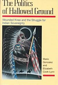 The Politics of Hallowed Ground: Wounded Knee and the Struggle for Indian Sovereignty (Paperback)