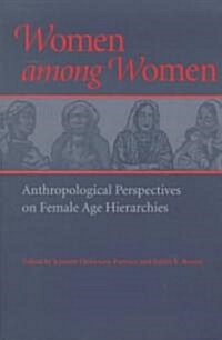 Women Among Women: Anthropological Perspectives on Female Age Hierarchies (Paperback)