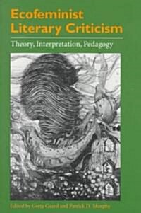 [중고] Ecofeminist Literary Criticism: Theory, Interpretation, Pedagogy (Paperback)