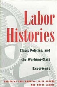Labor Histories: Class, Politics, and the Working Class Experience (Paperback)