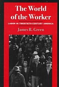 The World of Worker: Labor in Twentieth-Century America (Paperback)