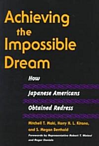 Achieving the Impossible Dream: How Japanese Americans Obtained Redress (Paperback)