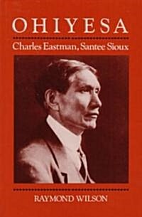 Ohiyesa: Charles Eastman, Santee Sioux (Paperback, Revised)