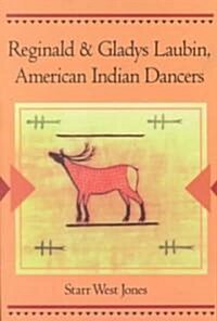 Reginald and Gladys Laubin, American Indian Dancers (Paperback)