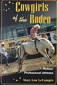 Cowgirls of the Rodeo: Pioneer Professional Athletes (Paperback)