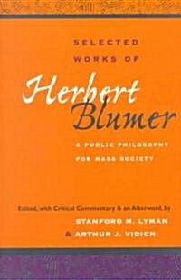 Selected Works of Herbert Blumer: A Public Philosophy for Mass Society (Paperback)